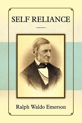 Self Reliance by Emerson, Ralph Waldo