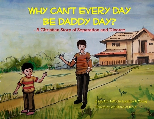 Why Can't Every Day Be Daddy Day?: A Christian Story of Separation & Divorce by Laforte, Joann