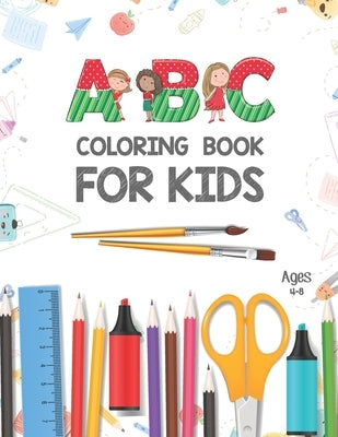 ABC Coloring Book for Kids Ages 4-8: Activity Book Teaches ABC, Letters & Words for Kindergarten & Preschool Kids - Alphabet Coloring Pages - Fun Colo by Publication, Khorseda Love