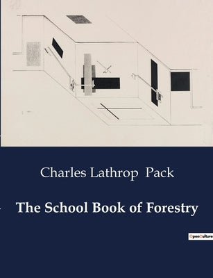 The School Book of Forestry by Pack, Charles Lathrop