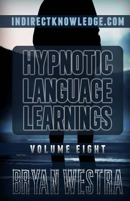 Hypnotic Language Learnings: Learn How To Hypnotize Anyone Covertly And Indirectly By Simply Talking To Them: The Ultimate Guide To Mastering Conve by Westra, Bryan
