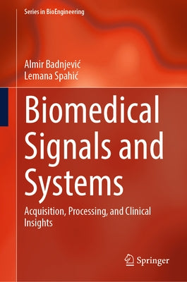 Biomedical Signals and Systems: Acquisition, Processing, and Clinical Insights by Badnjevic, Almir