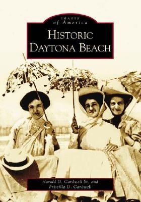 Historic Daytona Beach by Cardwell Sr, Harold D.