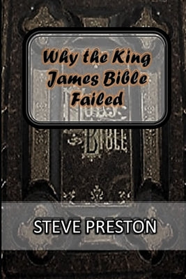 Why the King James Bible Failed by Preston, Steve