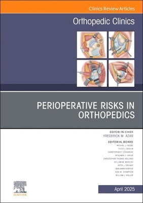 Perioperative Risks in Orthopedics, an Issue of Orthopedic Clinics: Volume 56-2 by Azar, Frederick M.