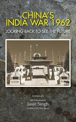 China's India War, 1962: Looking Back to See the Future by Singh, Jasjit