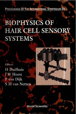 Biophysics of Hair Cell Sensory Systems - Proceedings of the International Symposium by Duifhuis, H.