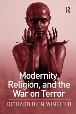 Modernity, Religion, and the War on Terror by Winfield, Richard Dien