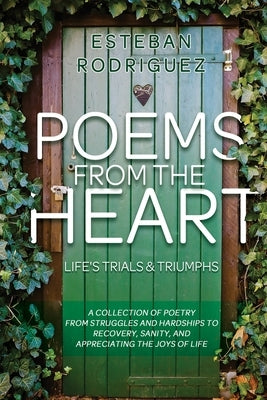 Poems from the Heart: Life's Trials and Triumphs by Rodriguez, Esteban