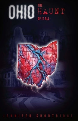 Ohio The Haunt of It All: Ghost stories, history and haunted locations from the eighty-eight Ohio counties. by Shortridge, Jennifer