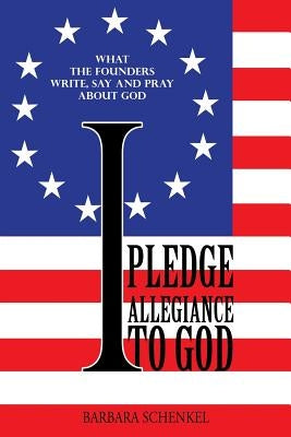 I Pledge Allegiance to God by Schenkel, Barbara