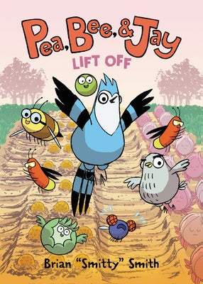 Pea, Bee, & Jay: Lift Off by Smith, Brian Smitty