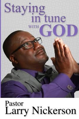 Staying In Tune With God by Nickerson, Larry