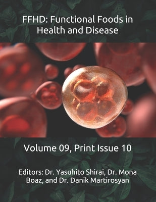Ffhd: Functional Foods in Health and Disease: Volume 09, Print Issue 10 by Martirosyan, Danik M.