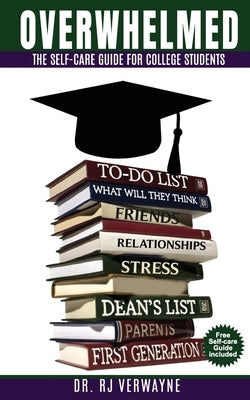 Overwhelmed: The Self-care Guide for College Students by Verwayne, Raushannah Johnson