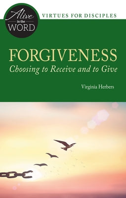 Forgiveness, Choosing to Receive and to Give by Herbers, Virginia