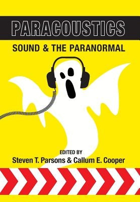Paracoustics: Sound & the Paranormal by Parsons, Steven T.
