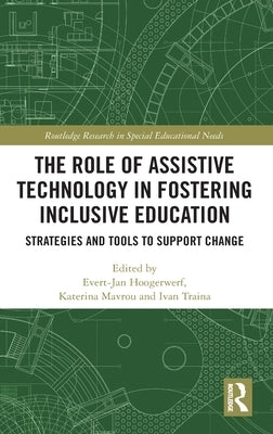 The Role of Assistive Technology in Fostering Inclusive Education: Strategies and Tools to Support Change by Hoogerwerf, Evert-Jan
