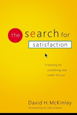 The Search for Satisfaction: Looking for Something New Under the Sun by McKinley, David H.