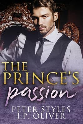 The Prince's Passion: A Fake Engagement Royalty Romance by Oliver, J. P.