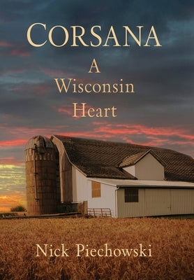 Corsana: A Wisconsin Heart by Piechowski, Nick