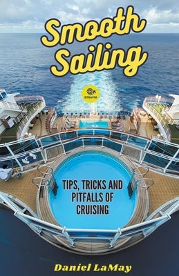Smooth Sailing: Tips, Tricks and Pitfalls of Cruising by Lamay, Daniel