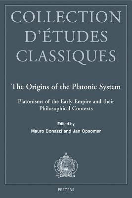 The Origins of the Platonic System: Platonisms of the Early Empire and Their Philosophical Contexts by Bonazzi, M.