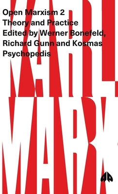 Open Marxism 2: Theory and Practice by Bonefeld, Werner