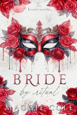 Bride By Ritual: An Secret Society Mafia Fake Marriage by Cole, Maggie