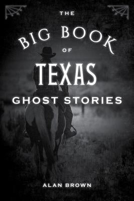 The Big Book of Texas Ghost Stories by Brown, Alan