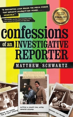 Confessions of an Investigative Reporter by Schwartz, Matthew