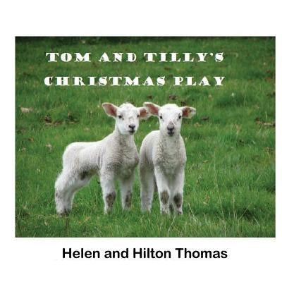 Tom and Tilly's Christmas Play by Thomas, Helen