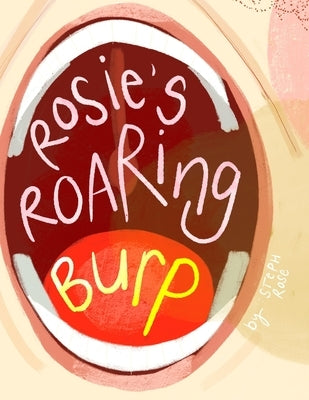 Rosie's Roaring Burp by Rose, Steph