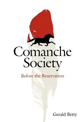 Comanche Society: Before the Reservationvolume 23 by Betty, Gerald