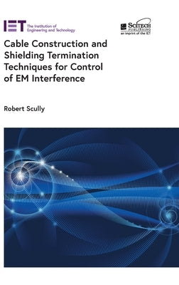 Cable Construction and Shielding Termination Techniques for Control of Em Interference by Scully, Robert