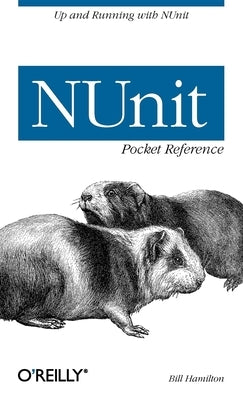 NUnit Pocket Reference by Hamilton, Bill