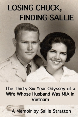 Losing Chuck, Finding Sallie: The Thirty-Six Year Odyssey of a Wife Whose Husband Was MIA in Vietnam by Lee, Heath Hardage