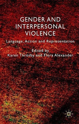 Gender and Interpersonal Violence: Language, Action and Representation by Throsby, K.