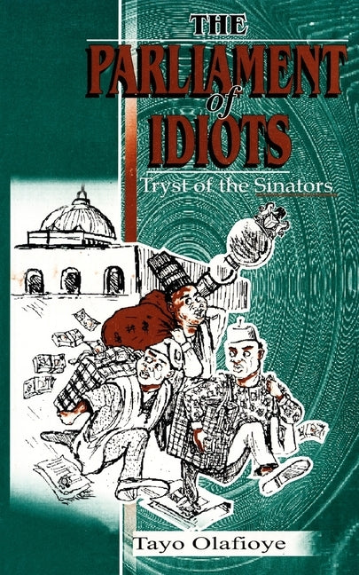 The Parliament of Idiots. Tryst Of by Olafioye, Tayo