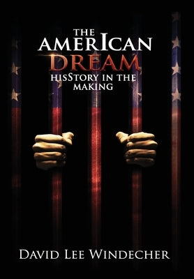 The AmerIcan Dream HisStory in the Making by Windecher, David Lee