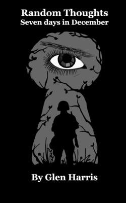 Random Thoughts Seven days in December by Harris, Glen