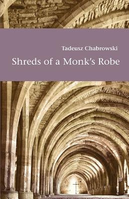 Shreds of a Monk's Robe by Chabrowski, Tadeusz