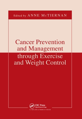 Cancer Prevention and Management Through Exercise and Weight Control by McTiernan, Anne