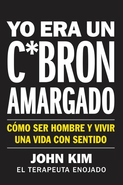 I Used to Be a Miserable F*ck \ Yo era un c*brón amargado (Spanish edition) by Kim, John