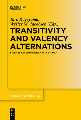Transitivity and Valency Alternations: Studies on Japanese and Beyond by Kageyama, Taro