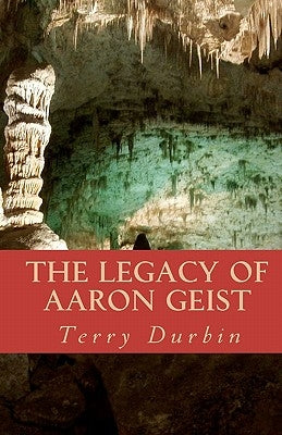 The Legacy of Aaron Geist by Durbin, Terry L.