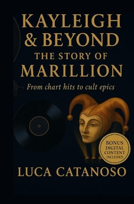 Kayleigh & Beyond: The Story of Marillion From chart hits to cult epics by Catanoso, Luca