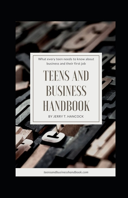 Teens and Business Handbook: What every teen needs to know about business and their first job by Hancock, Jerry