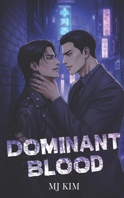 Dominant Blood: A MM Omegaverse AlphaxAlpha Dark Romance by Kim, Mj