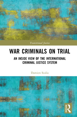 War Criminals on Trial: An Inside View of the International Criminal Justice System by Scalia, Damien
